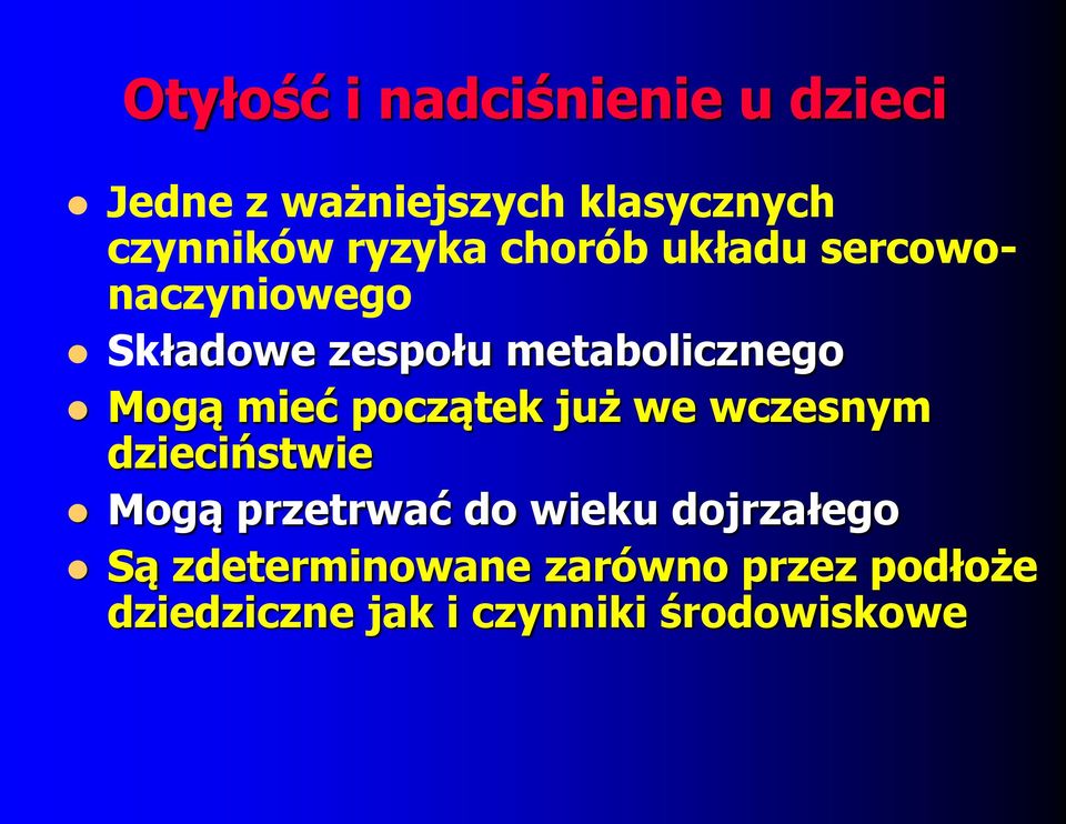 mieć początek już we wczesnym dzieciństwie Mogą przetrwać do wieku dojrzałego