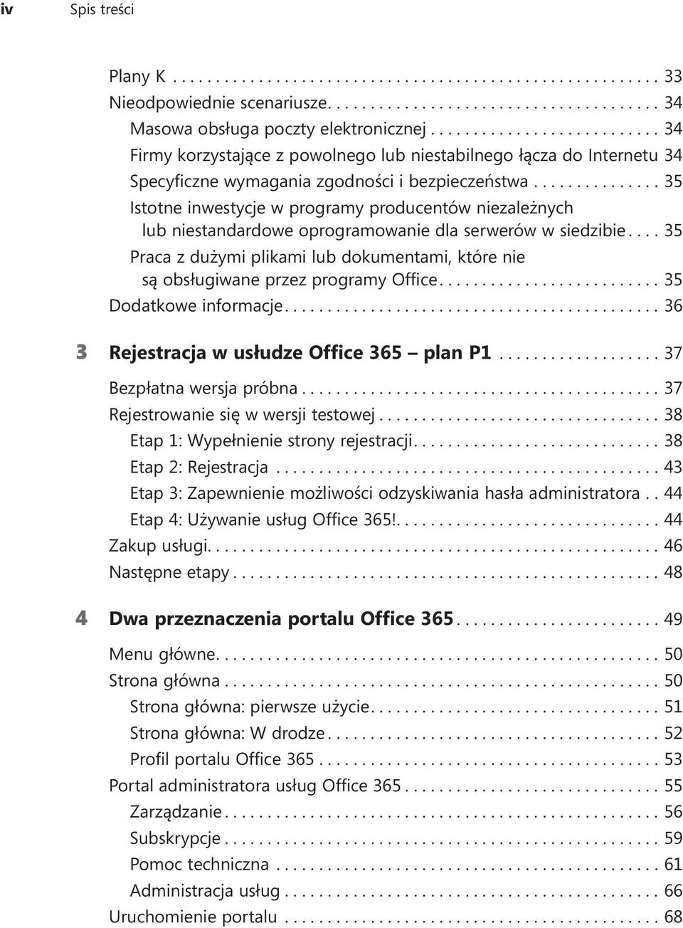 ...35 Praca z dużymi plikami lub dokumentami, które nie są obsługiwane przez programy Office....35 Dodatkowe informacje....36 3 Rejestracja w usłudze Office 365 plan P1...37 Bezpłatna wersja próbna.