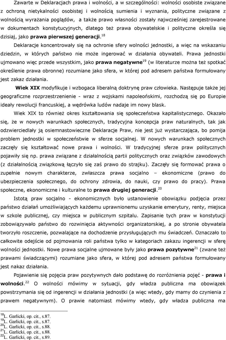 18 Deklaracje koncentrowały się na ochronie sfery wolności jednostki, a więc na wskazaniu dziedzin, w których państwo nie może ingerować w działania obywateli.