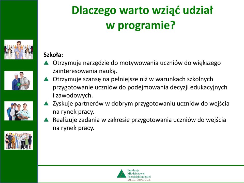 Otrzymuje szansę na pełniejsze niż w warunkach szkolnych przygotowanie uczniów do podejmowania decyzji