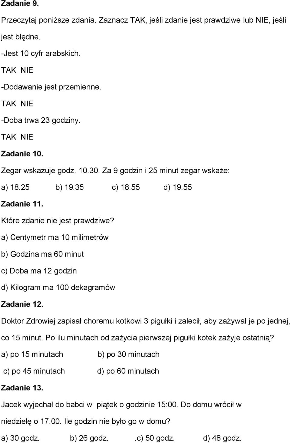 a) Centymetr ma 10 milimetrów b) Godzina ma 60 minut c) Doba ma 12 godzin d) Kilogram ma 100 dekagramów Zadanie 12.