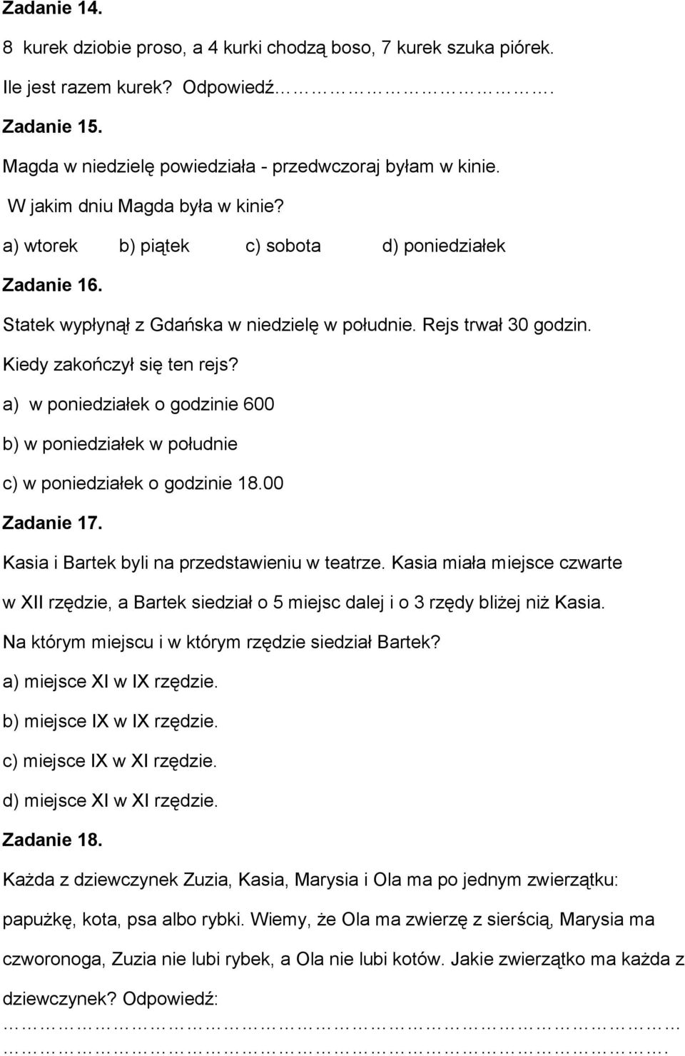 a) w poniedziałek o godzinie 600 b) w poniedziałek w południe c) w poniedziałek o godzinie 18.00 Zadanie 17. Kasia i Bartek byli na przedstawieniu w teatrze.