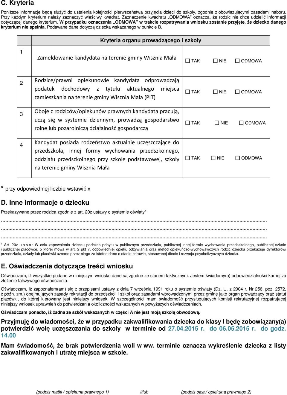 W przypadku oznaczenia ODMOWA w trakcie rozpatrywania wniosku zostanie przyjęte, że dziecko danego kryterium nie spełnia. Podawane dane dotyczą dziecka wskazanego w punkcie B.