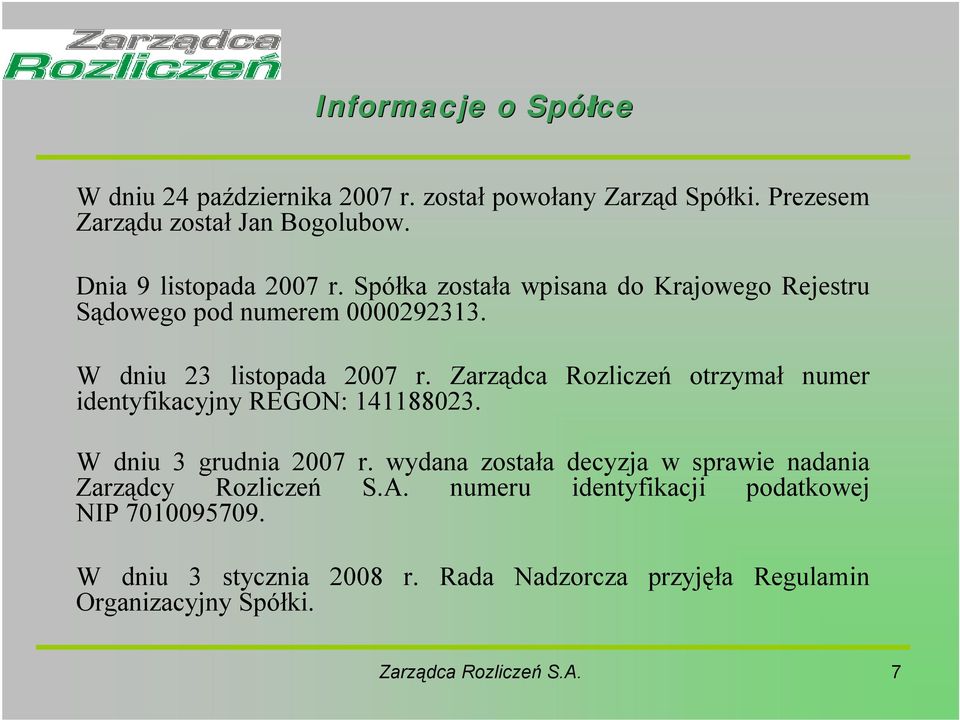 Zarządca Rozliczeń otrzymał numer identyfikacyjny REGON: 141188023. W dniu 3 grudnia 2007 r.