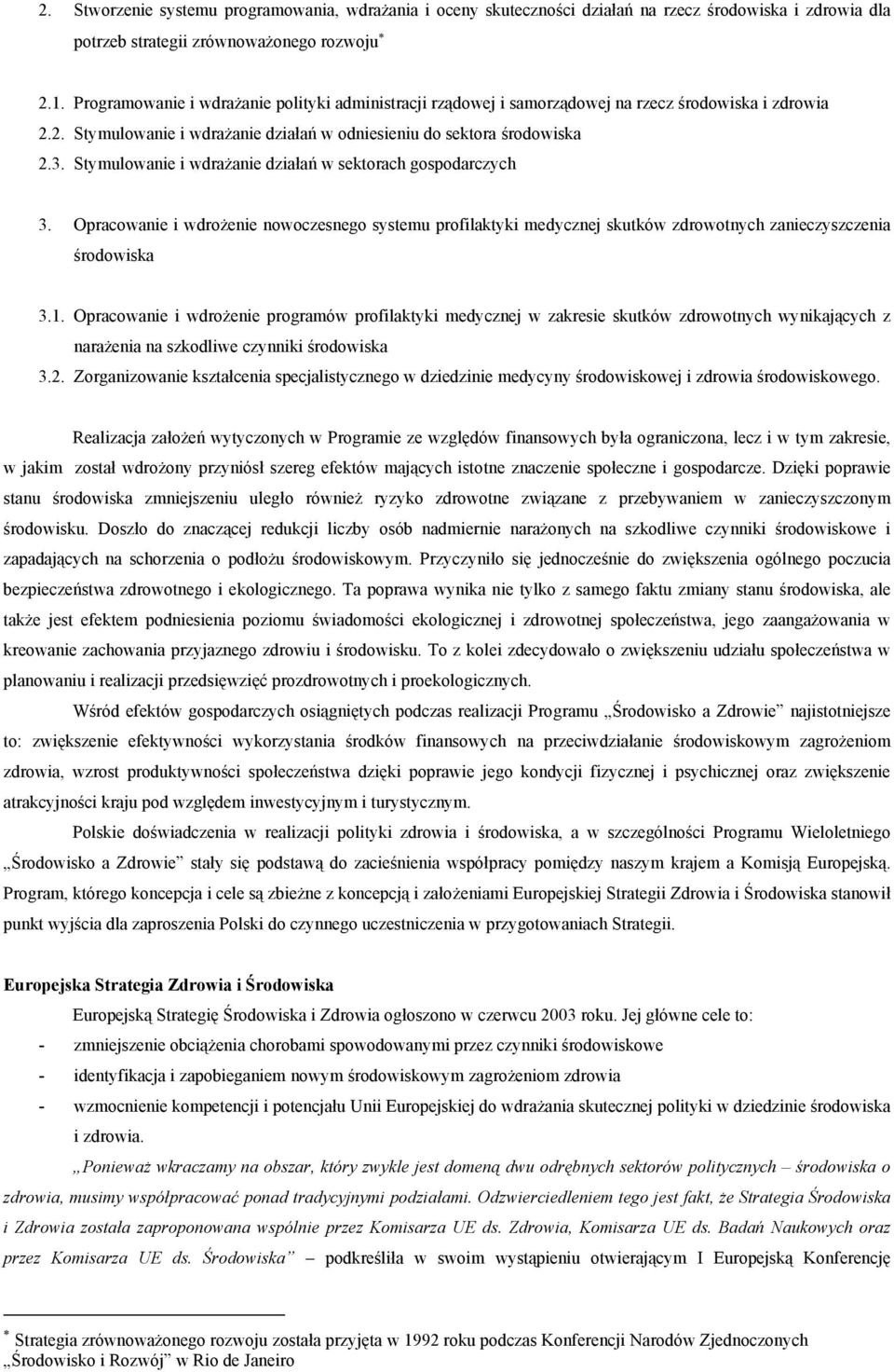 Stymulowanie i wdrażanie działań w sektorach gospodarczych 3. Opracowanie i wdrożenie nowoczesnego systemu profilaktyki medycznej skutków zdrowotnych zanieczyszczenia środowiska 3.1.