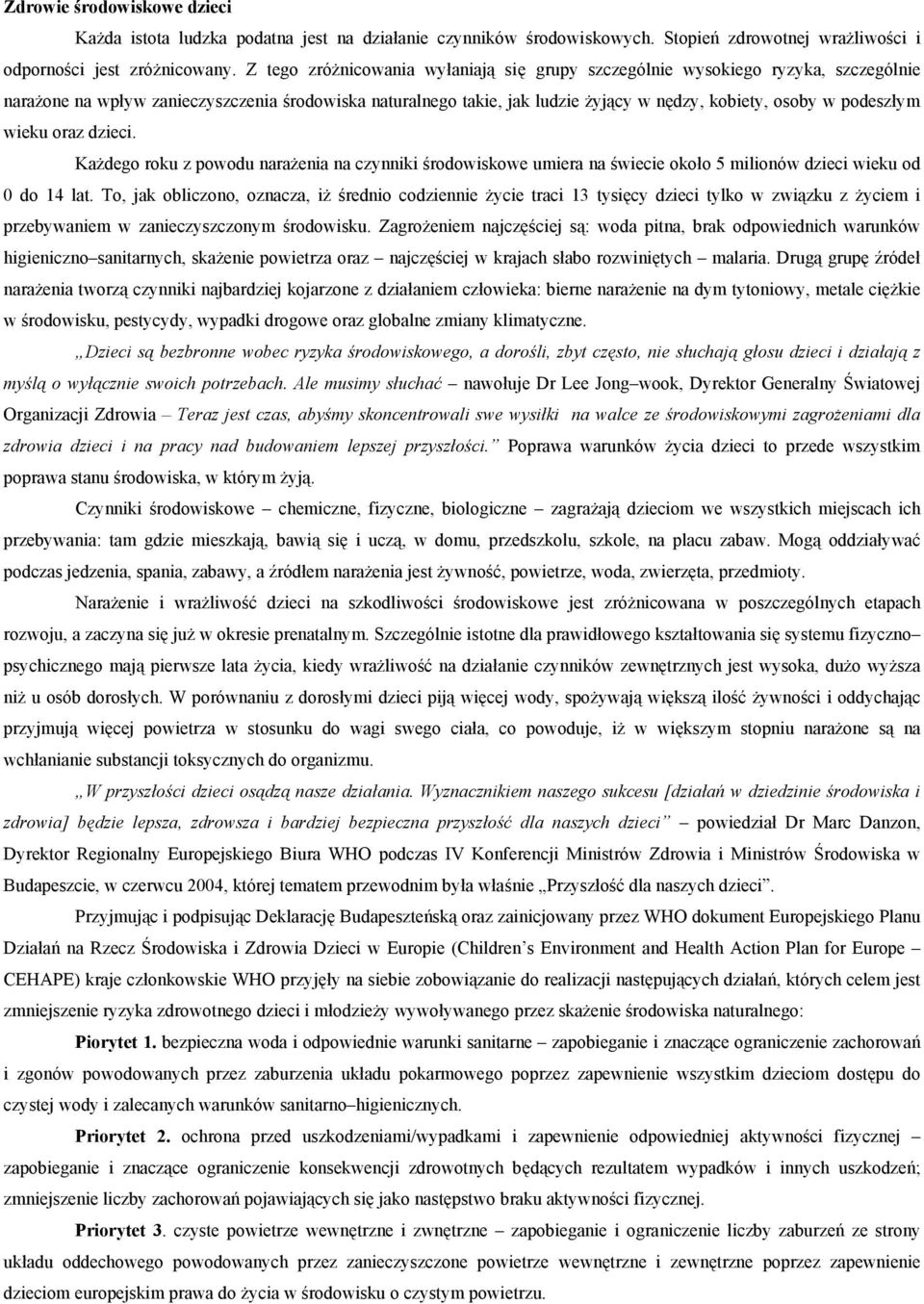 podeszłym wieku oraz dzieci. Każdego roku z powodu narażenia na czynniki środowiskowe umiera na świecie około 5 milionów dzieci wieku od 0 do 14 lat.