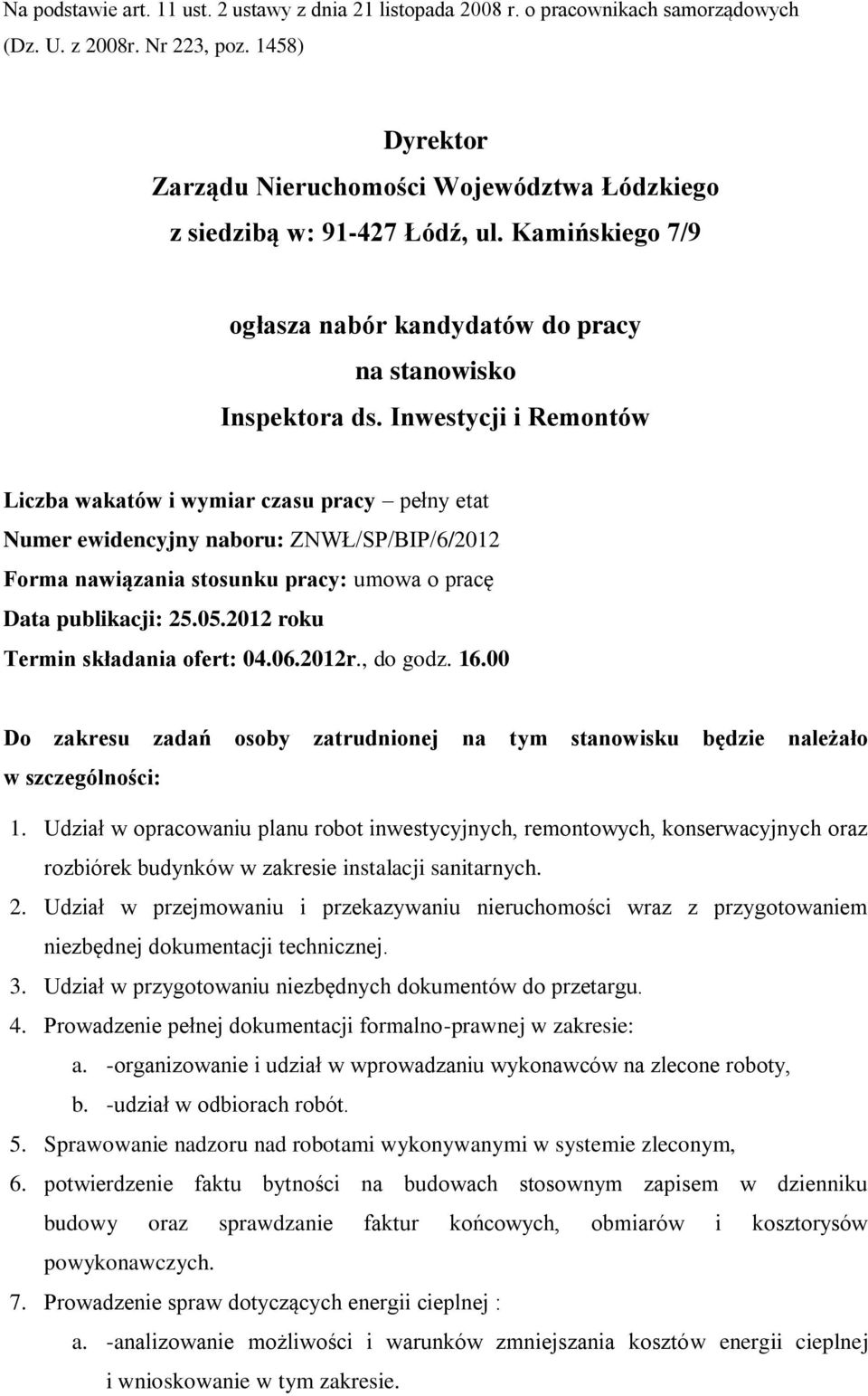 Inwestycji i Remontów Liczba wakatów i wymiar czasu pracy pełny etat Numer ewidencyjny naboru: ZNWŁ/SP/BIP/6/2012 Forma nawiązania stosunku pracy: umowa o pracę Data publikacji: 25.05.