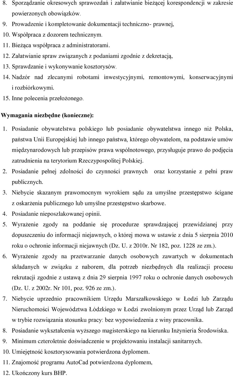 Nadzór nad zlecanymi robotami inwestycyjnymi, remontowymi, konserwacyjnymi i rozbiórkowymi. 15. Inne polecenia przełożonego. Wymagania niezbędne (konieczne): 1.