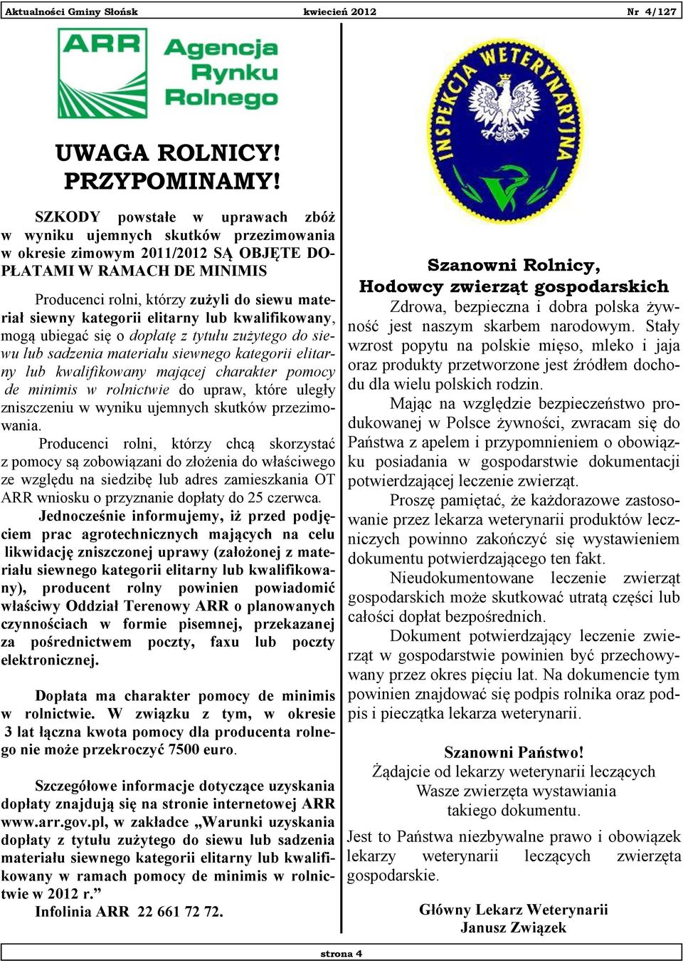 kategorii elitarny lub kwalifikowany, mogą ubiegać się o dopłatę z tytułu zużytego do siewu lub sadzenia materiału siewnego kategorii elitarny lub kwalifikowany mającej charakter pomocy de minimis w