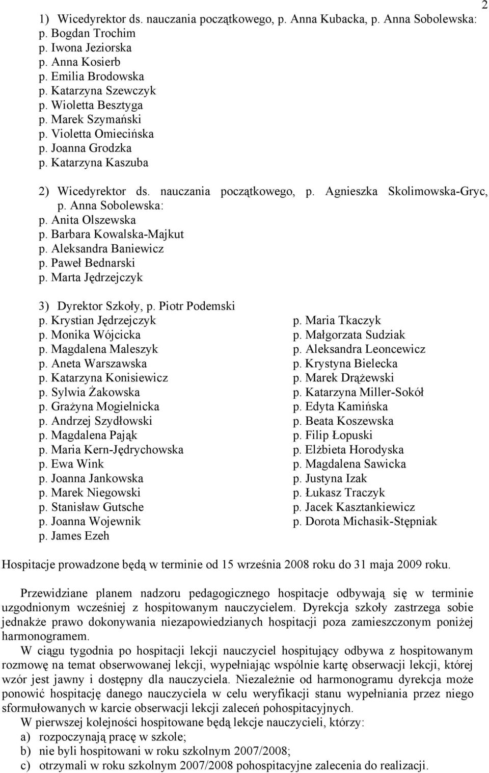 Katarzyna Konisiewicz p. Sylwia Żakowska p. Grażyna Mogielnicka p. Andrzej Szydłowski p. Magdalena Pająk p. Maria Kern-Jędrychowska p. Ewa Wink p. Joanna Jankowska p. Marek Niegowski p.