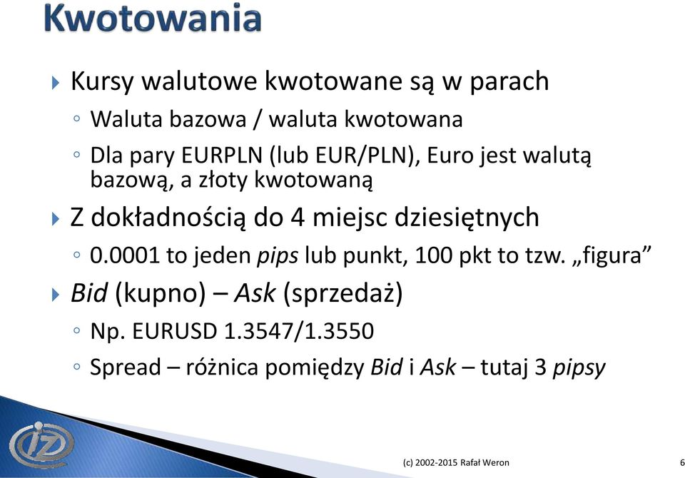 dziesiętnych 0.0001 to jeden pips lub punkt, 100 pkt to tzw.