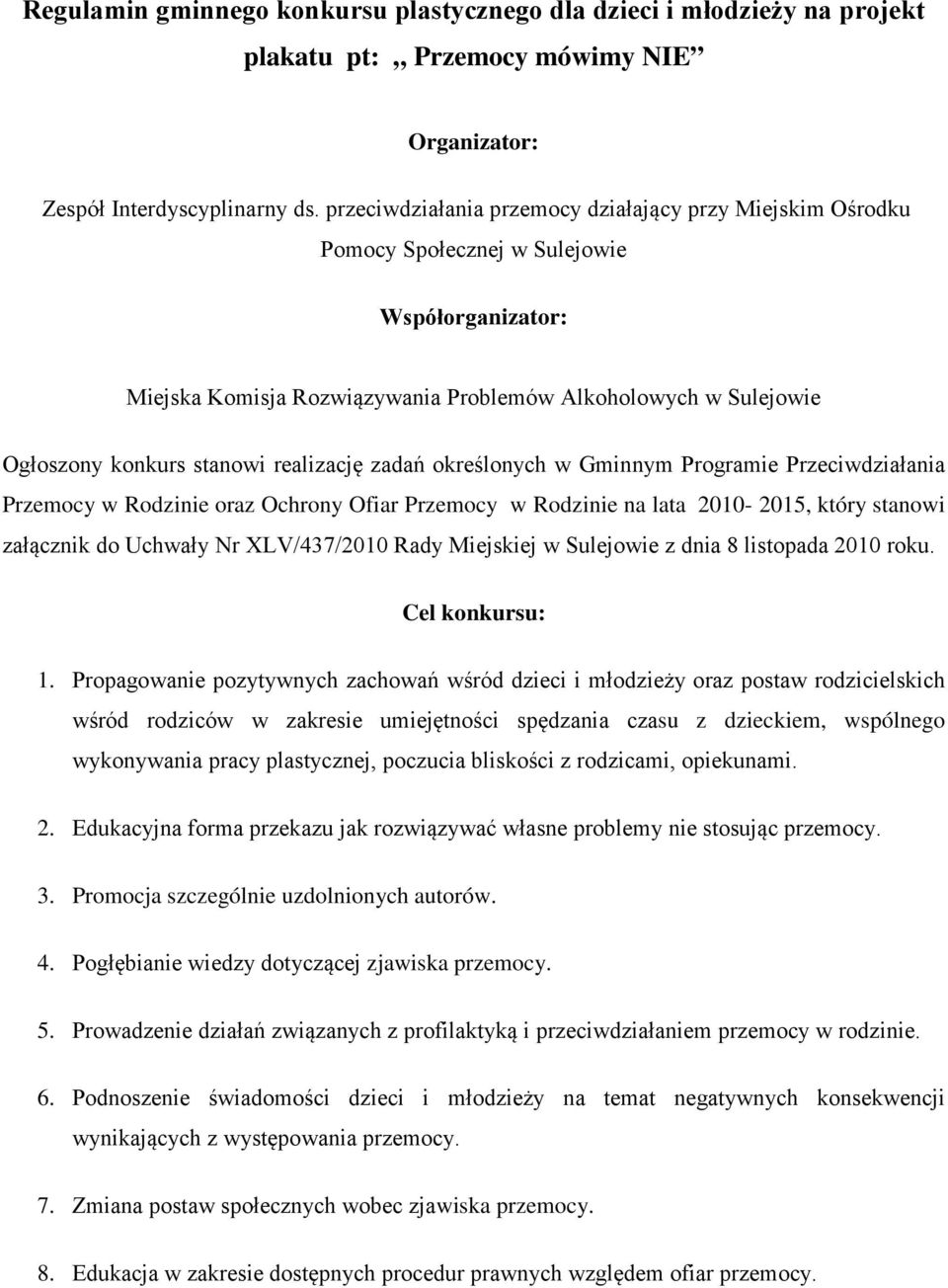 realizację zadań określonych w Gminnym Programie Przeciwdziałania Przemocy w Rodzinie oraz Ochrony Ofiar Przemocy w Rodzinie na lata 2010-2015, który stanowi załącznik do Uchwały Nr XLV/437/2010 Rady