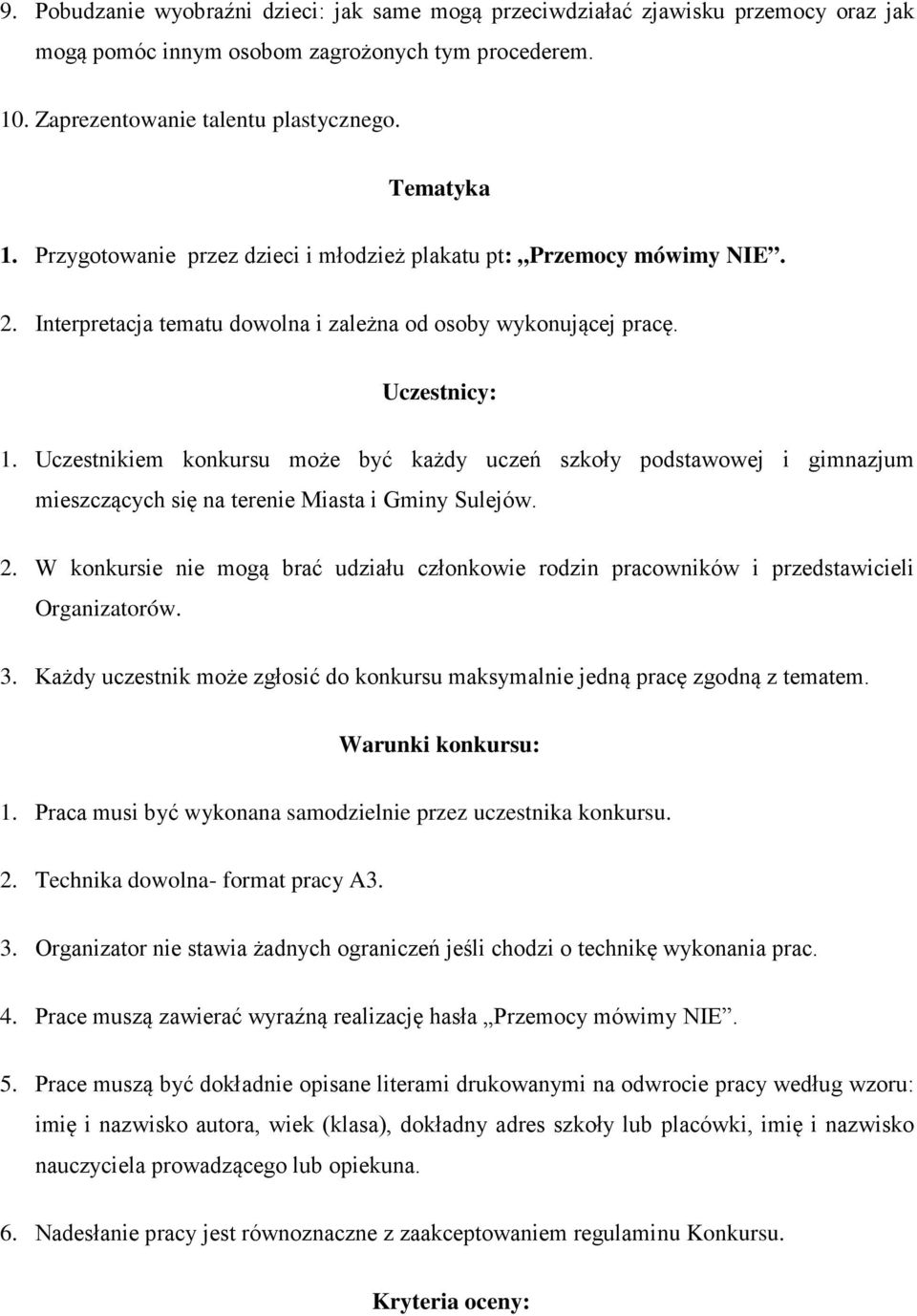 Uczestnikiem konkursu może być każdy uczeń szkoły podstawowej i gimnazjum mieszczących się na terenie Miasta i Gminy Sulejów. 2.