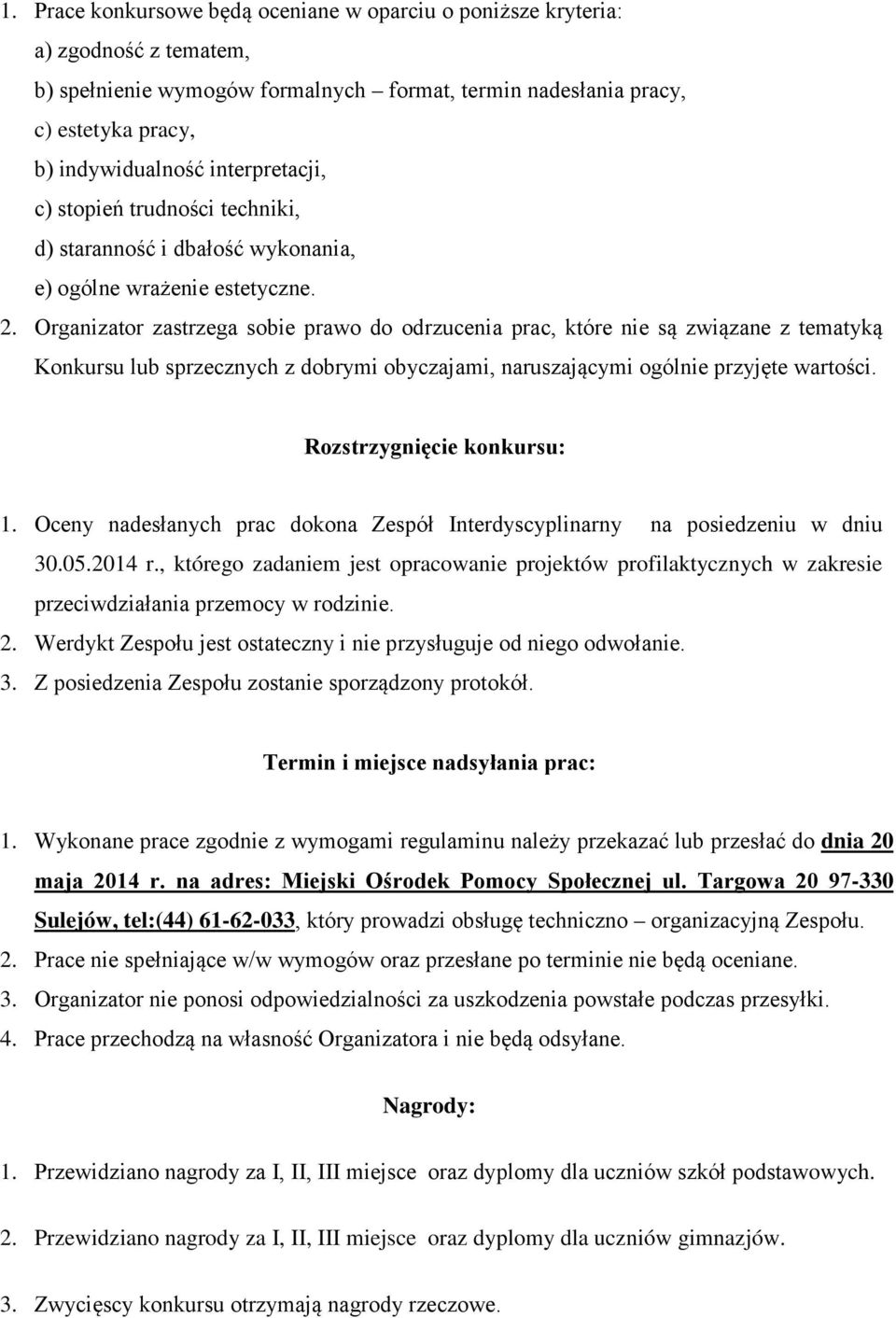 Organizator zastrzega sobie prawo do odrzucenia prac, które nie są związane z tematyką Konkursu lub sprzecznych z dobrymi obyczajami, naruszającymi ogólnie przyjęte wartości.