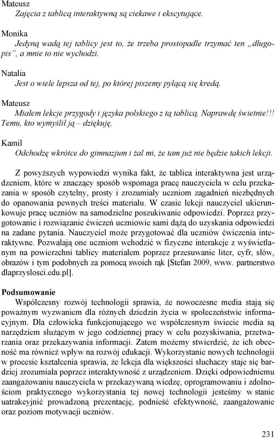 Kamil Odchodzę wkrótce do gimnazjum i żal mi, że tam już nie będzie takich lekcji.