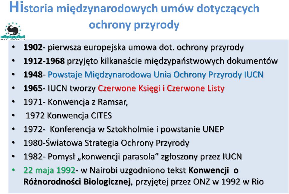 tworzy Czerwone Księgi i Czerwone Listy 1971- Konwencja z Ramsar, 1972 Konwencja CITES 1972- Konferencja w Sztokholmie i powstanie UNEP