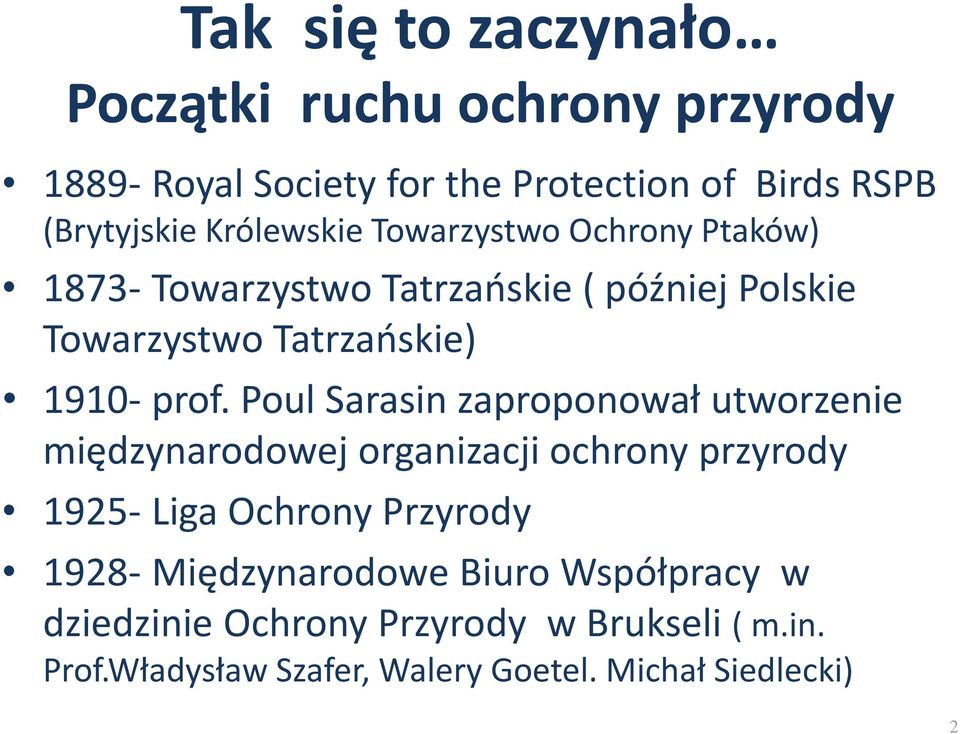 Poul Sarasin zaproponował utworzenie międzynarodowej organizacji ochrony przyrody 1925- Liga Ochrony Przyrody 1928-