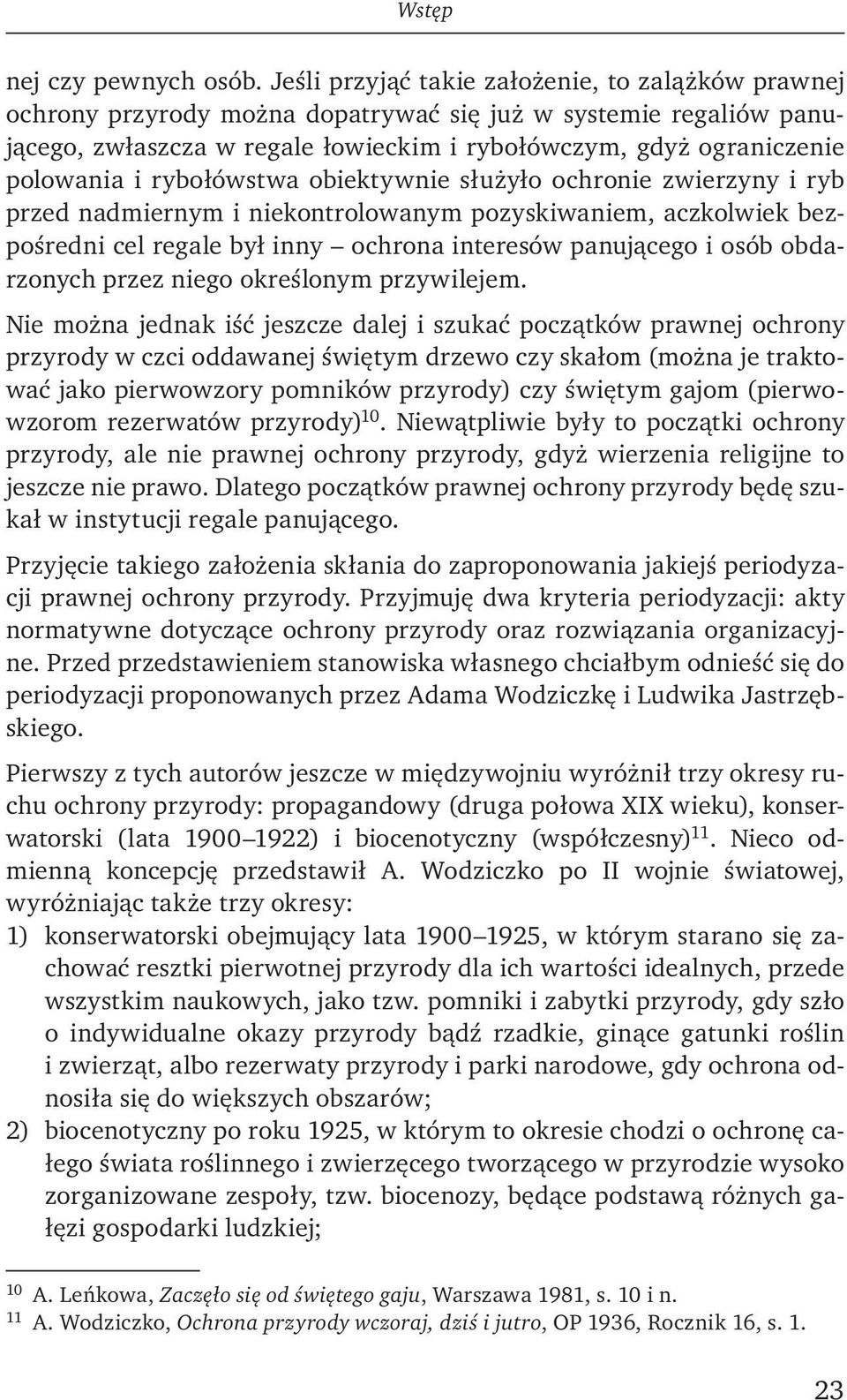 rybołówstwa obiektywnie służyło ochronie zwierzyny i ryb przed nadmiernym i niekontrolowanym pozyskiwaniem, aczkolwiek bezpośredni cel regale był inny ochrona interesów panującego i osób obdarzonych