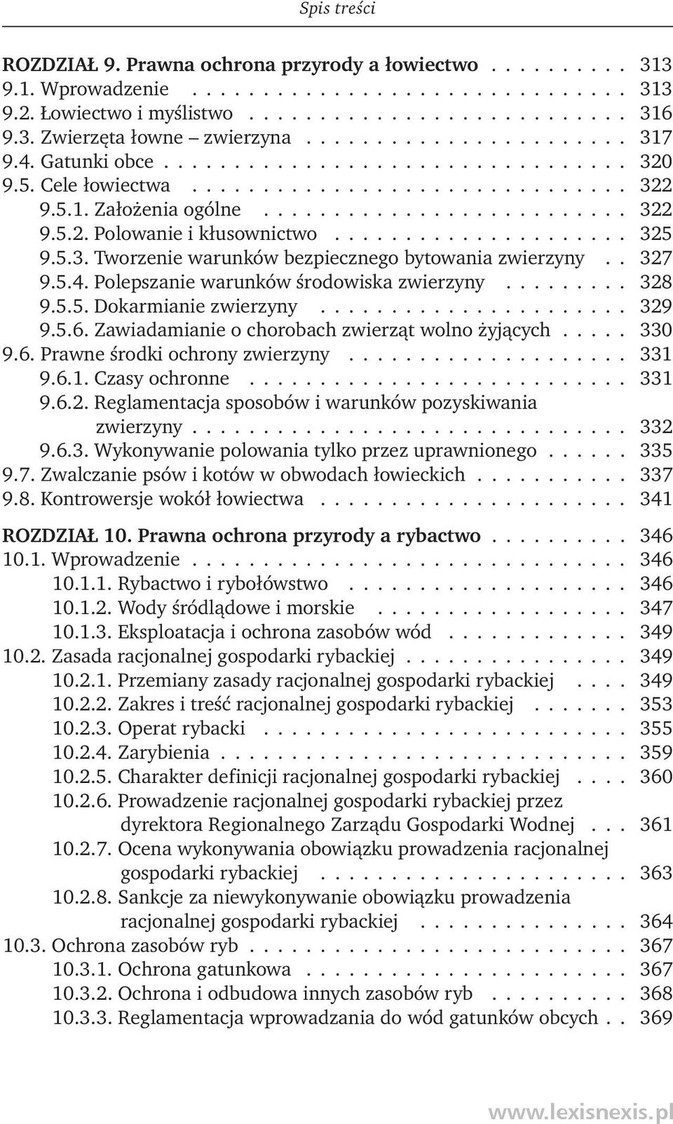 5.6. Zawiadamianie o chorobach zwierząt wolno żyjących 330 9.6. Prawne środki ochrony zwierzyny 331 9.6.1. Czasy ochronne 331 9.6.2. Reglamentacja sposobów i warunków pozyskiwania zwierzyny 332 9.6.3. Wykonywanie polowania tylko przez uprawnionego 335 9.