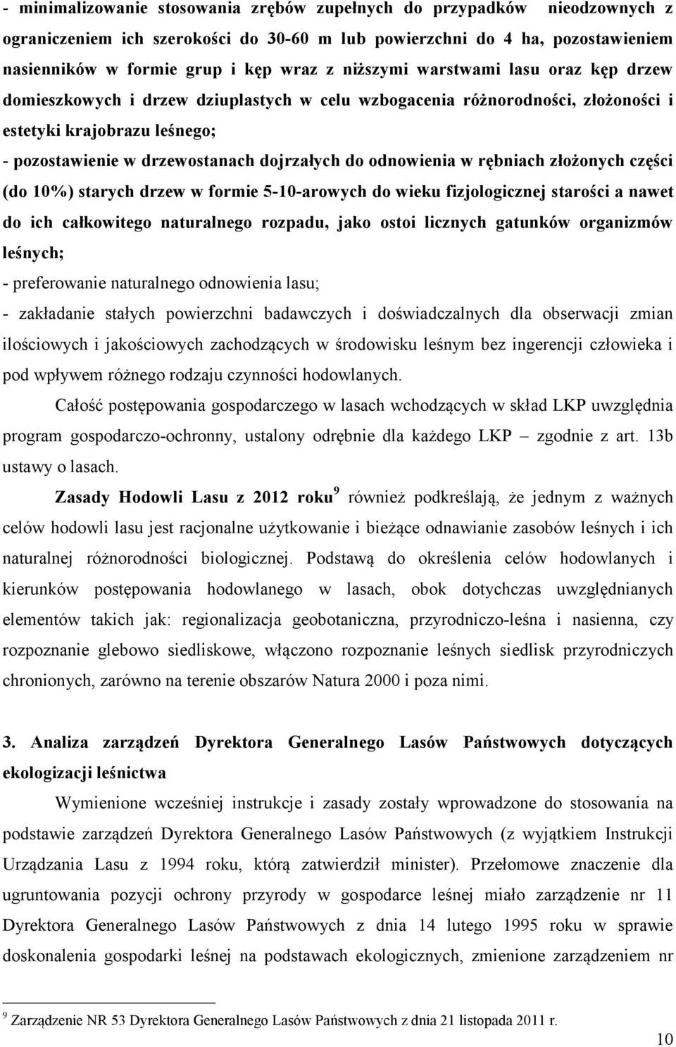 odnowienia w rębniach złożonych części (do 10%) starych drzew w formie 5-10-arowych do wieku fizjologicznej starości a nawet do ich całkowitego naturalnego rozpadu, jako ostoi licznych gatunków