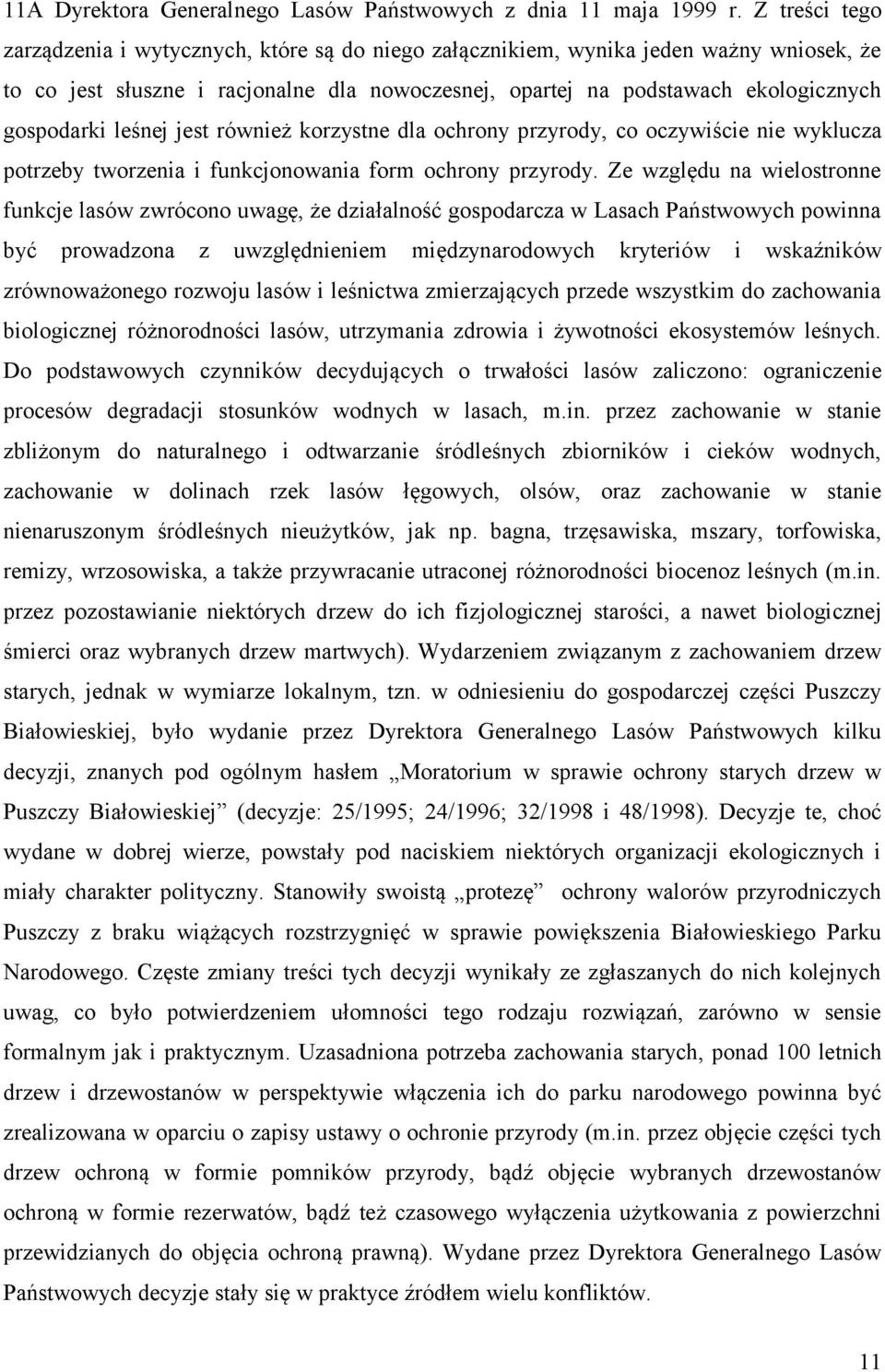 leśnej jest również korzystne dla ochrony przyrody, co oczywiście nie wyklucza potrzeby tworzenia i funkcjonowania form ochrony przyrody.