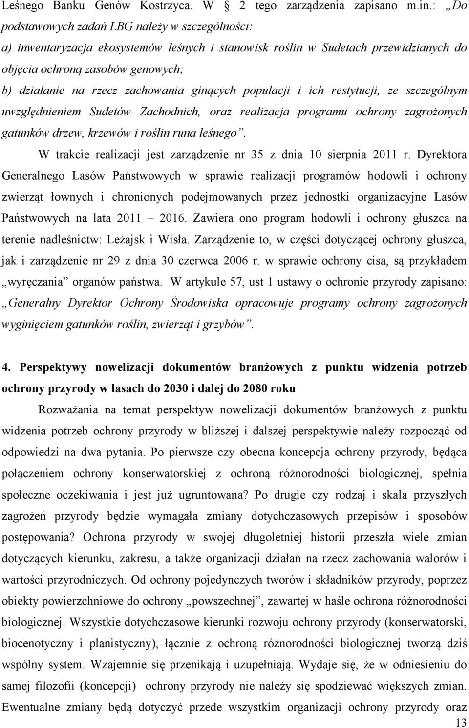 zachowania ginących populacji i ich restytucji, ze szczególnym uwzględnieniem Sudetów Zachodnich, oraz realizacja programu ochrony zagrożonych gatunków drzew, krzewów i roślin runa leśnego.