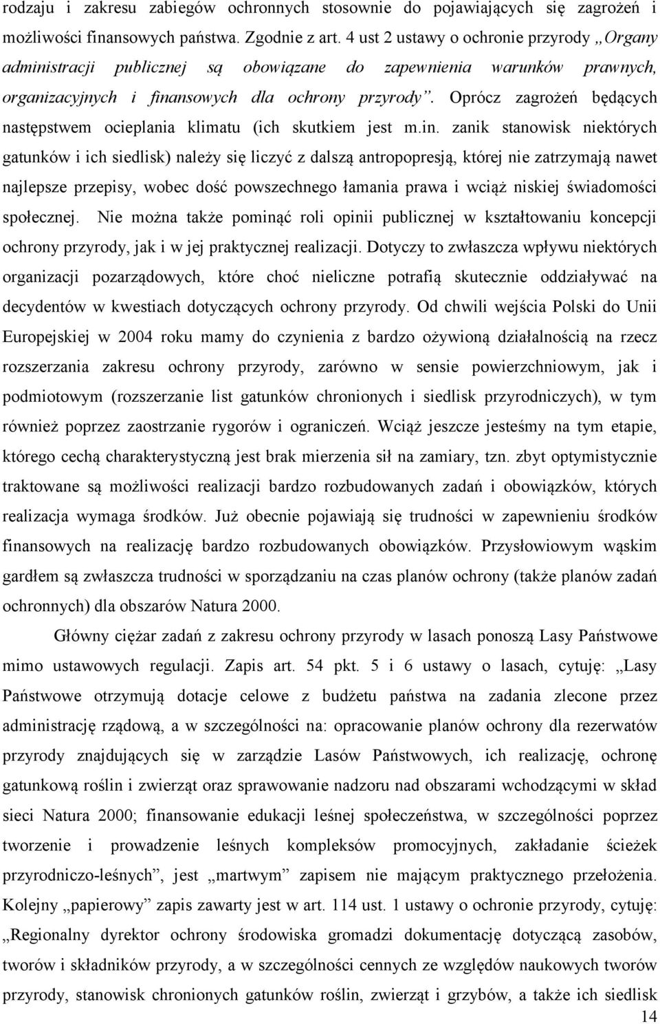 Oprócz zagrożeń będących następstwem ocieplania klimatu (ich skutkiem jest m.in.