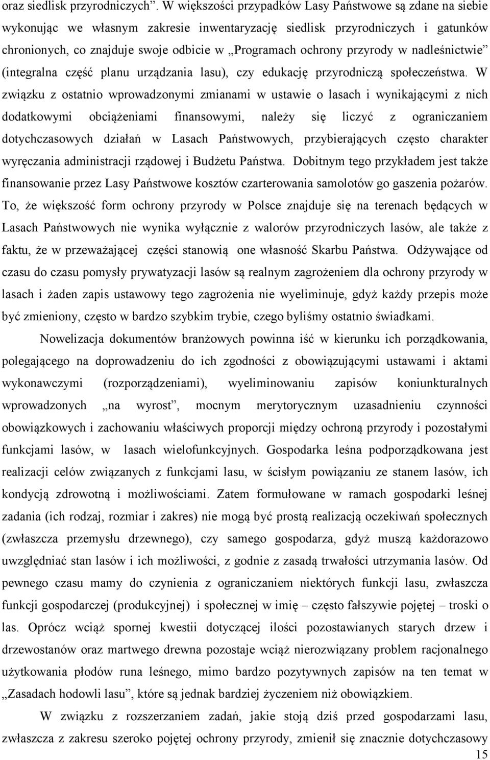 przyrody w nadleśnictwie (integralna część planu urządzania lasu), czy edukację przyrodniczą społeczeństwa.