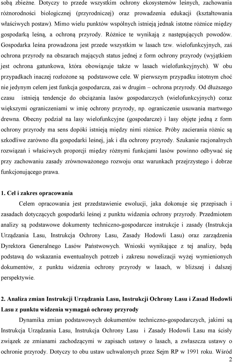 Gospodarka leśna prowadzona jest przede wszystkim w lasach tzw.