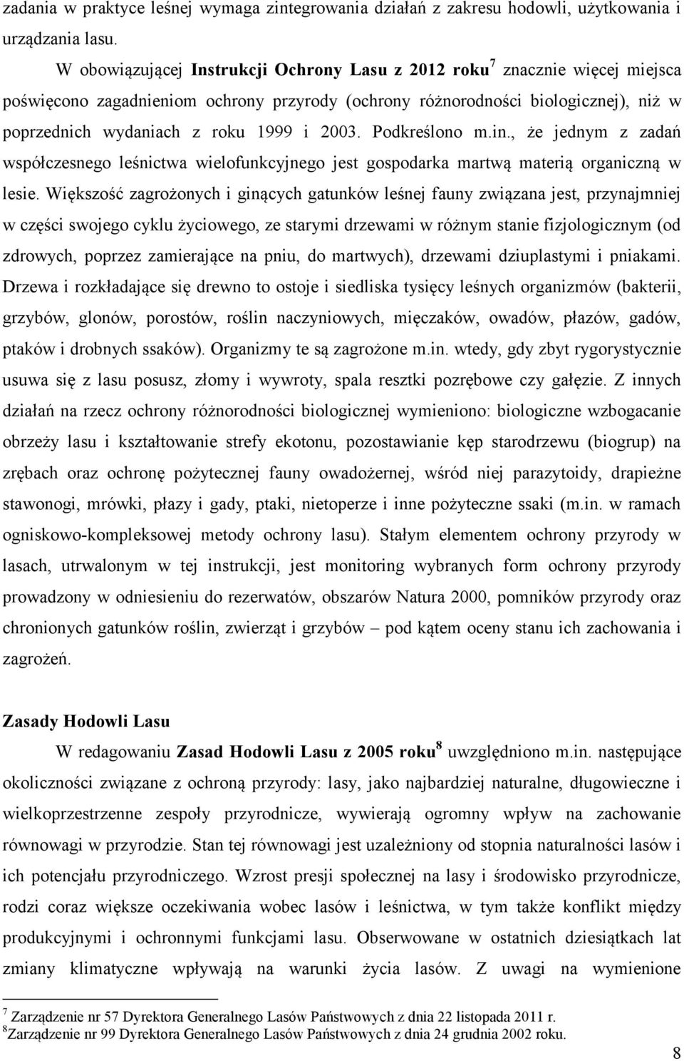 2003. Podkreślono m.in., że jednym z zadań współczesnego leśnictwa wielofunkcyjnego jest gospodarka martwą materią organiczną w lesie.