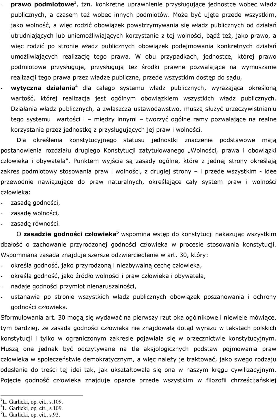 jako prawo, a więc rodzić po stronie władz publicznych obowiązek podejmowania konkretnych działań umożliwiających realizację tego prawa.