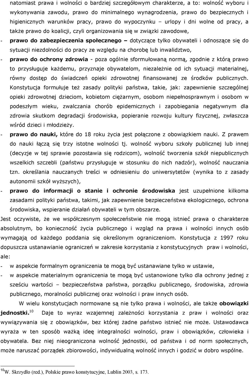 do sytuacji niezdolności do pracy ze względu na chorobę lub inwalidztwo, - prawo do ochrony zdrowia - poza ogólnie sformułowaną normą, zgodnie z którą prawo to przysługuje każdemu, przyznaje