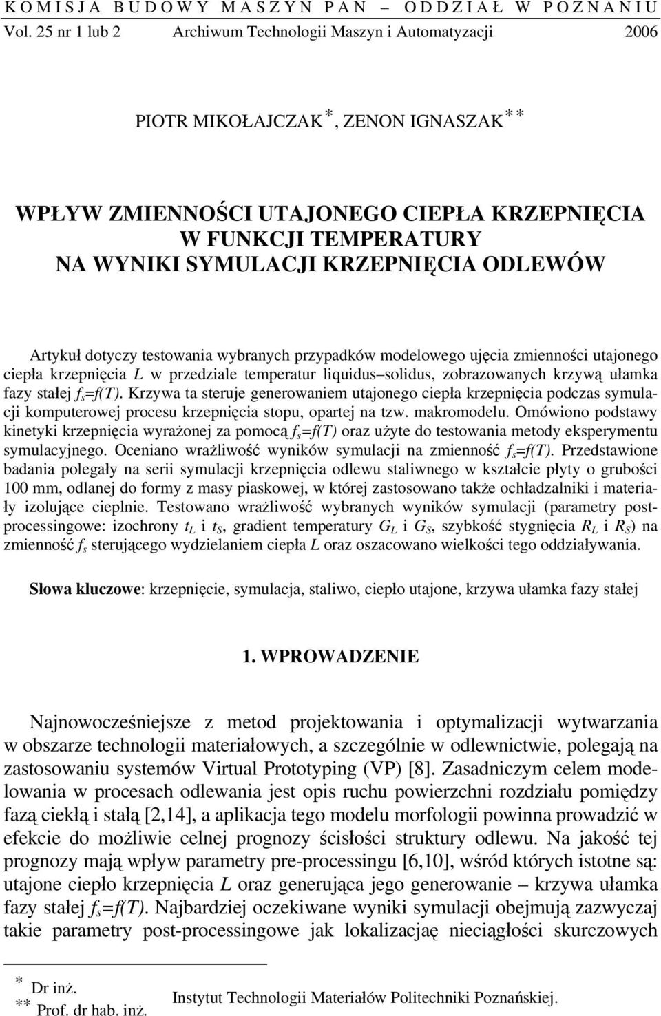 ODLEWÓW Artykuł dotyczy testowania wybranych przypadków modelowego ujęcia zmienności utajonego ciepła krzepnięcia L w przedziale temperatur liquidus solidus, zobrazowanych krzywą ułamka fazy stałej f