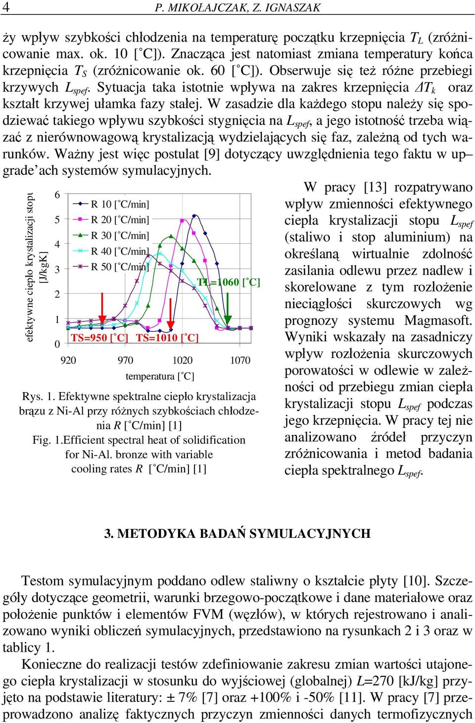 Sytuacja taka istotnie wpływa na zakres krzepnięcia ΔT k oraz kształt krzywej ułamka fazy stałej.