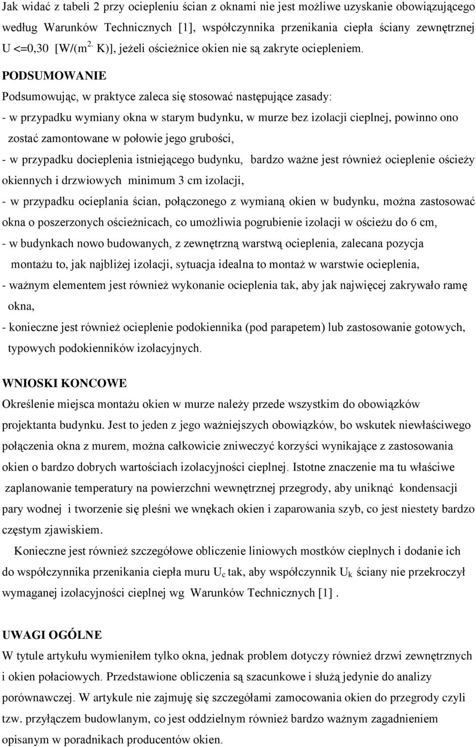 PODSUMOWANIE Podsumowując, w praktyce zaleca się stosować następujące zasady: - w przypadku wymiany okna w starym budynku, w murze bez izolacji cieplnej, powinno ono zostać zamontowane w połowie jego