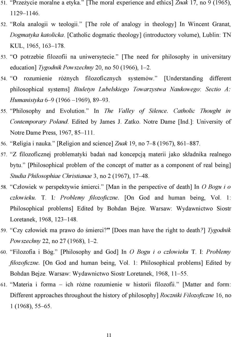 [The need for philosophy in universitary education] Tygodnik Powszechny 20, no 50 (1966), 1 2. 54. O rozumienie różnych filozoficznych systemów.