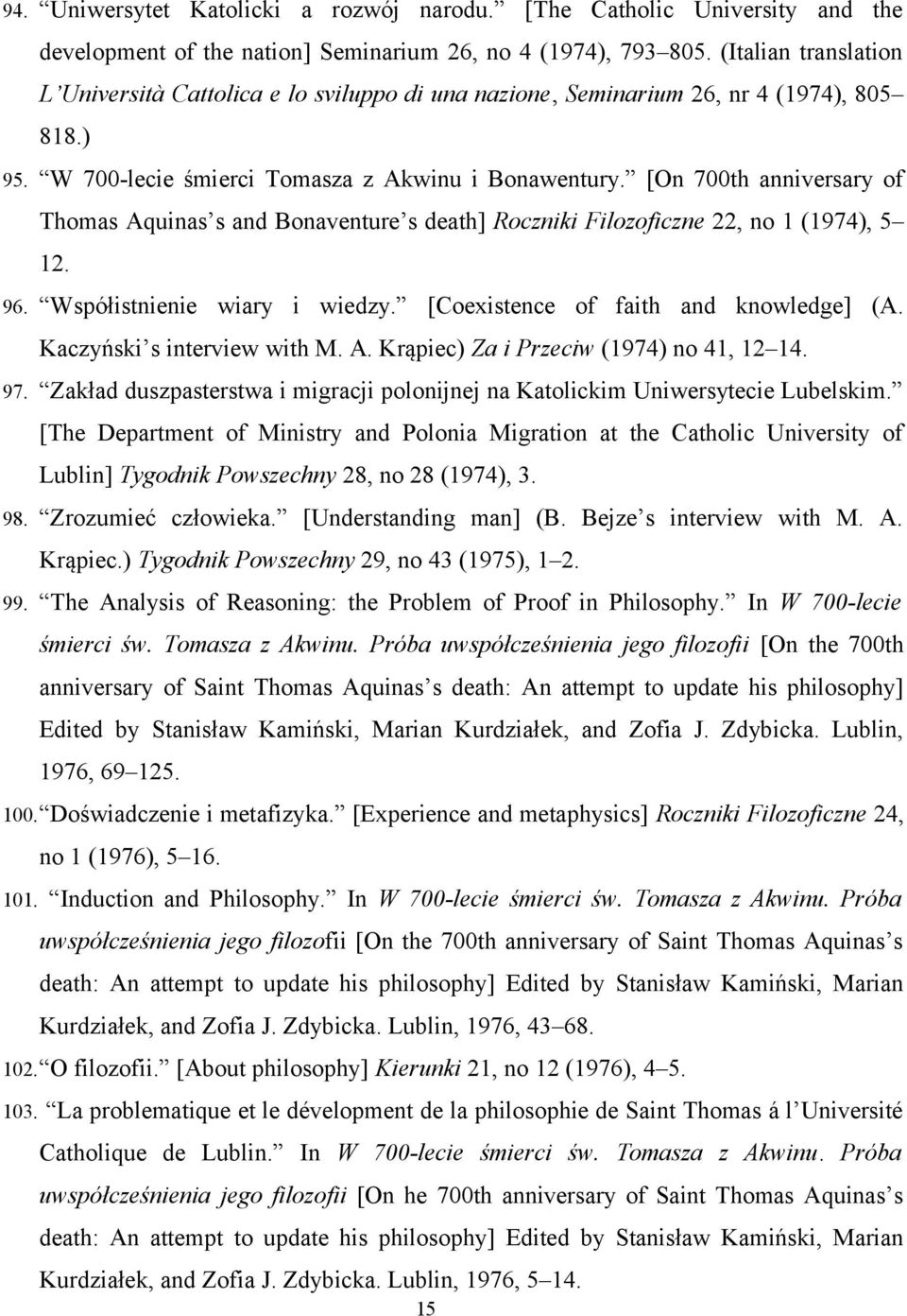[On 700th anniversary of Thomas Aquinas s and Bonaventure s death] Roczniki Filozoficzne 22, no 1 (1974), 5 12. 96. Współistnienie wiary i wiedzy. [Coexistence of faith and knowledge] (A.