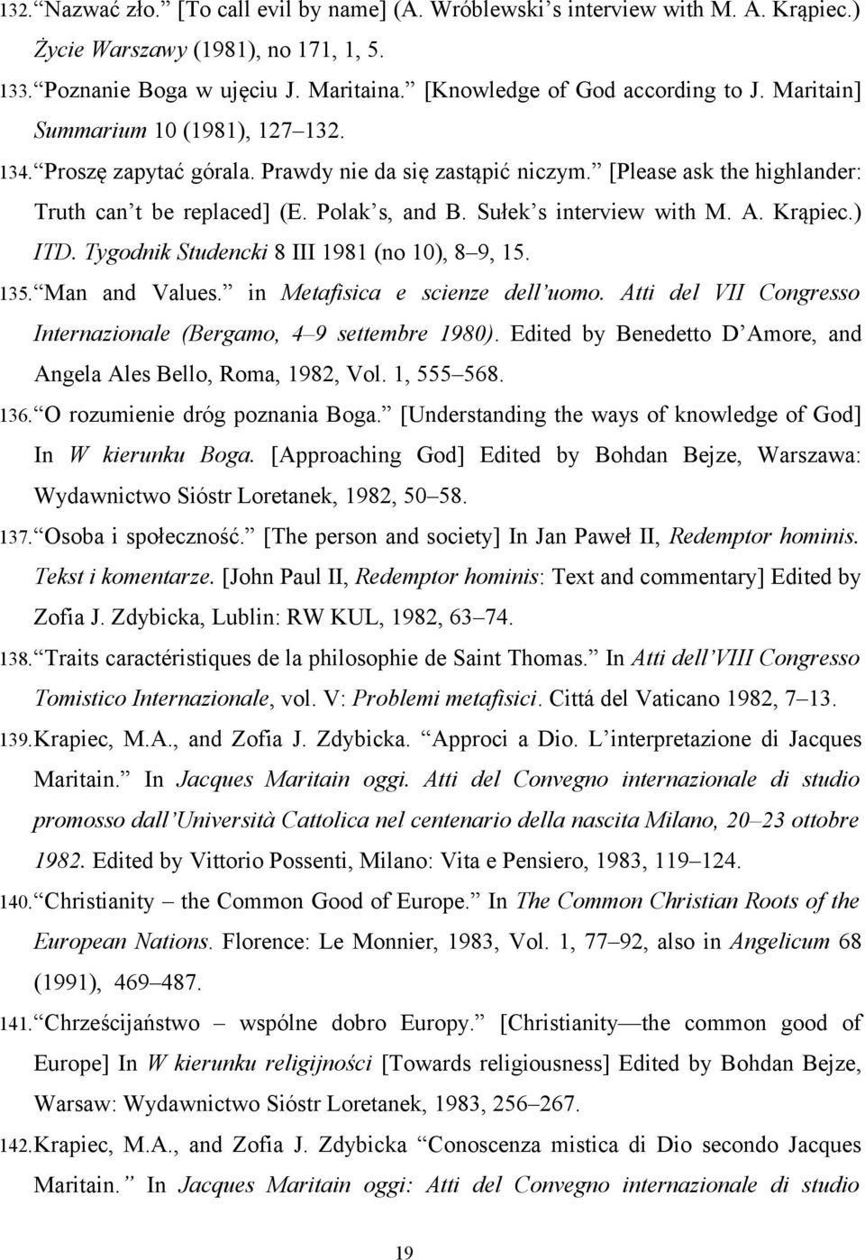 Sułek s interview with M. A. Krąpiec.) ITD. Tygodnik Studencki 8 III 1981 (no 10), 8 9, 15. 135. Man and Values. in Metafisica e scienze dell uomo.