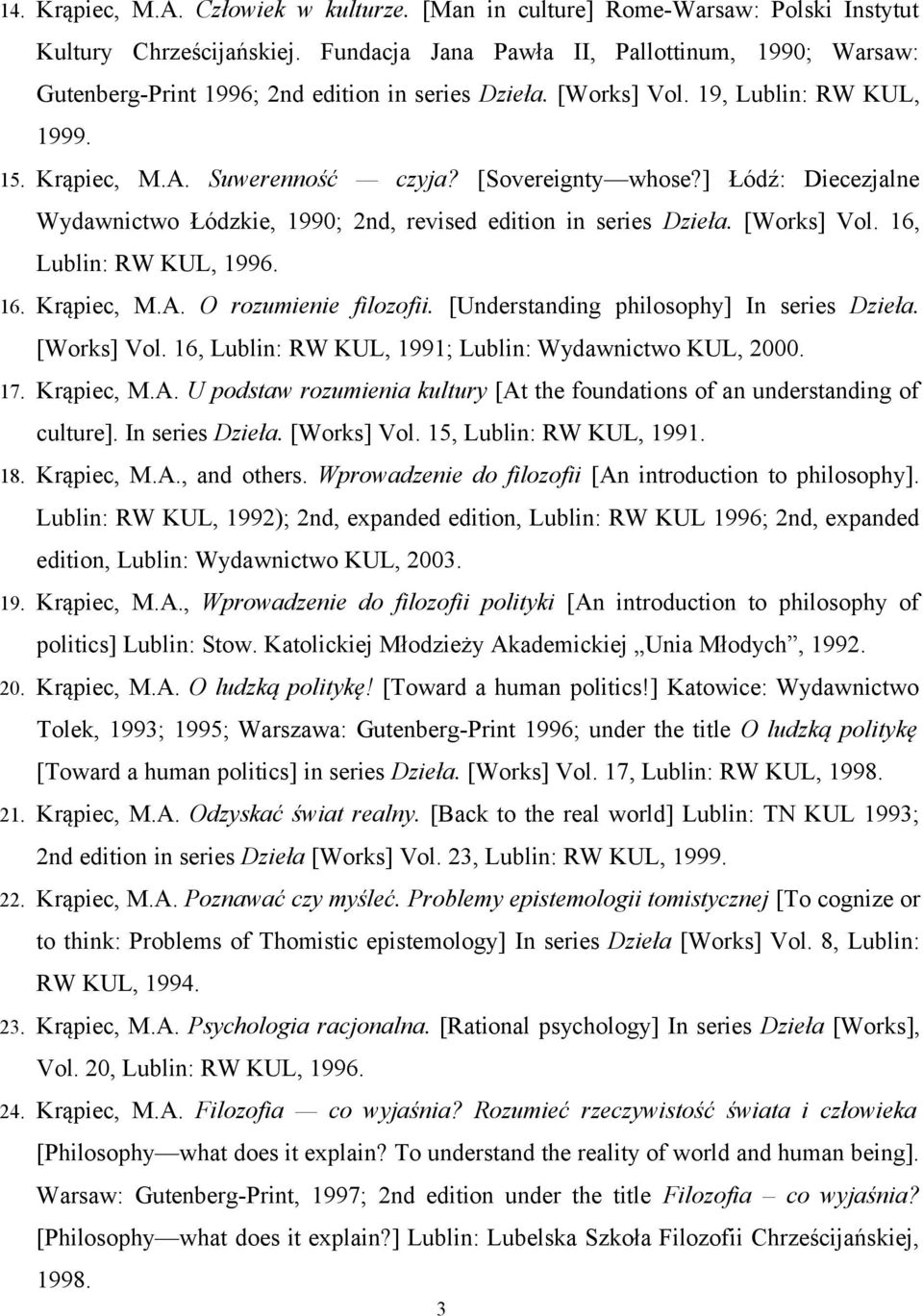] Łódź: Diecezjalne Wydawnictwo Łódzkie, 1990; 2nd, revised edition in series Dzieła. [Works] Vol. 16, Lublin: RW KUL, 1996. 16. Krąpiec, M.A. O rozumienie filozofii.