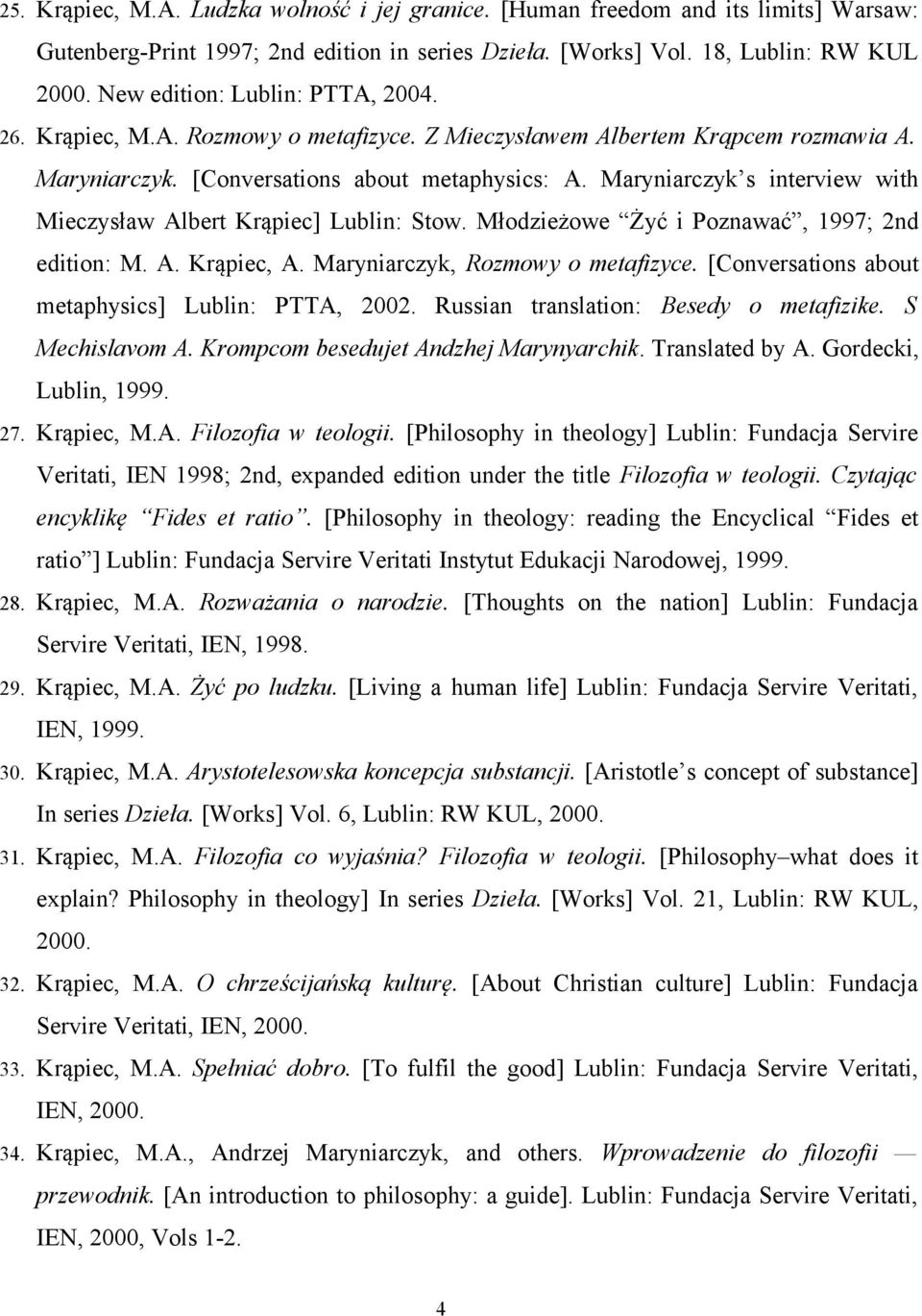 Maryniarczyk s interview with Mieczysław Albert Krąpiec] Lublin: Stow. Młodzieżowe Żyć i Poznawać, 1997; 2nd edition: M. A. Krąpiec, A. Maryniarczyk, Rozmowy o metafizyce.