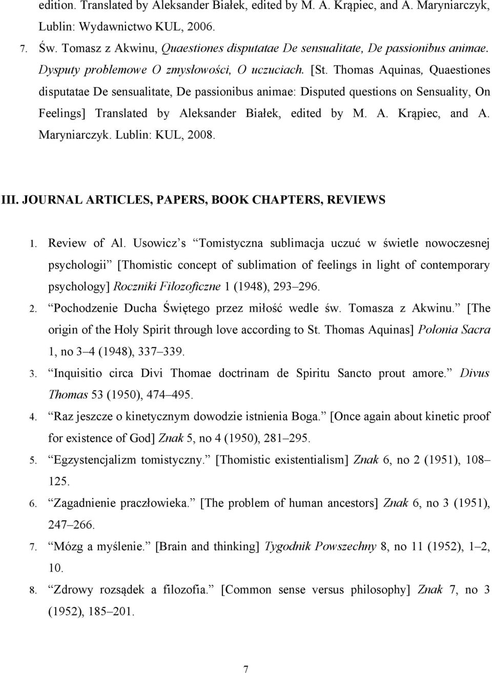 Thomas Aquinas, Quaestiones disputatae De sensualitate, De passionibus animae: Disputed questions on Sensuality, On Feelings] Translated by Aleksander Białek, edited by M. A. Krąpiec, and A.