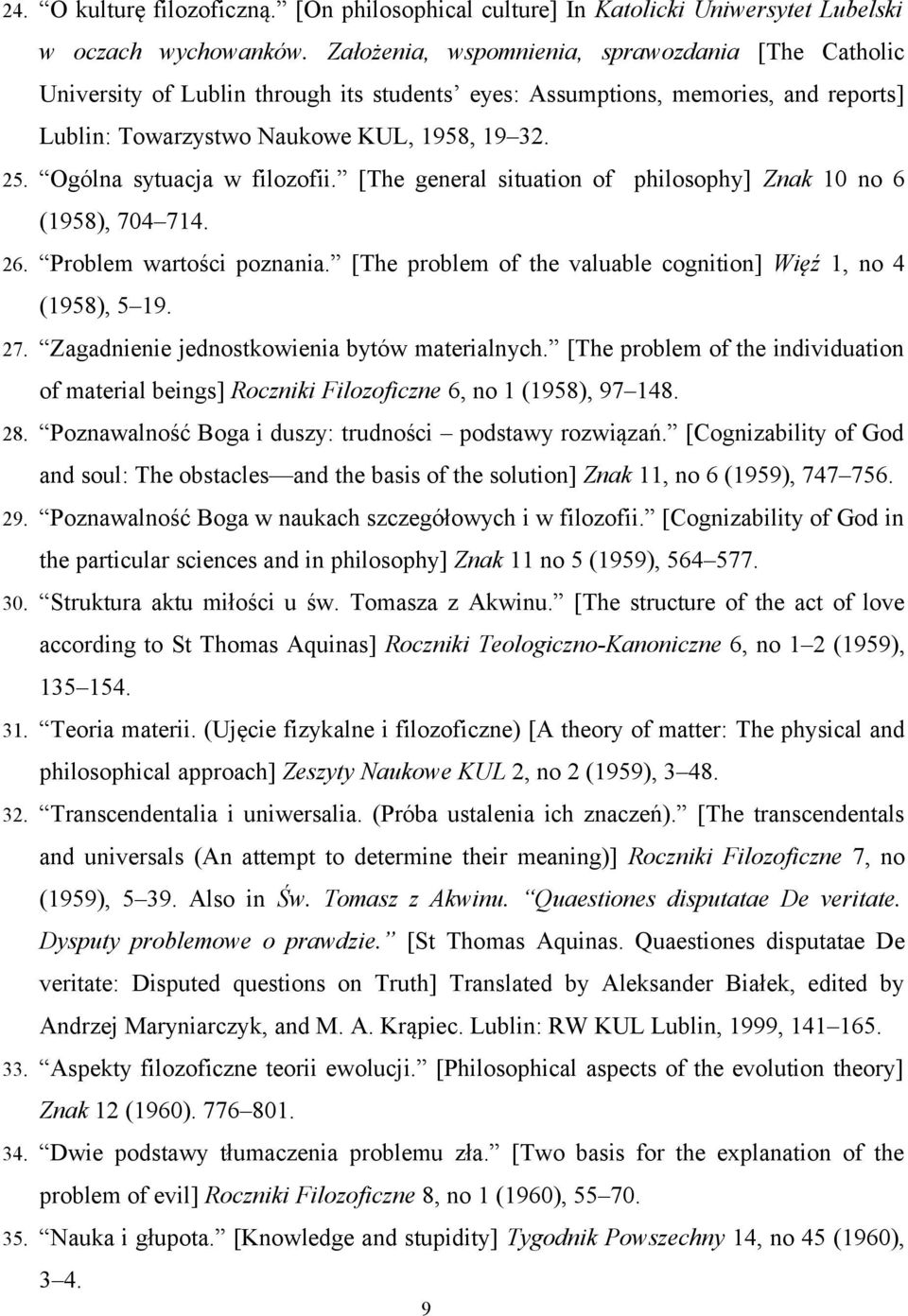 Ogólna sytuacja w filozofii. [The general situation of philosophy] Znak 10 no 6 (1958), 704 714. 26. Problem wartości poznania. [The problem of the valuable cognition] Więź 1, no 4 (1958), 5 19. 27.