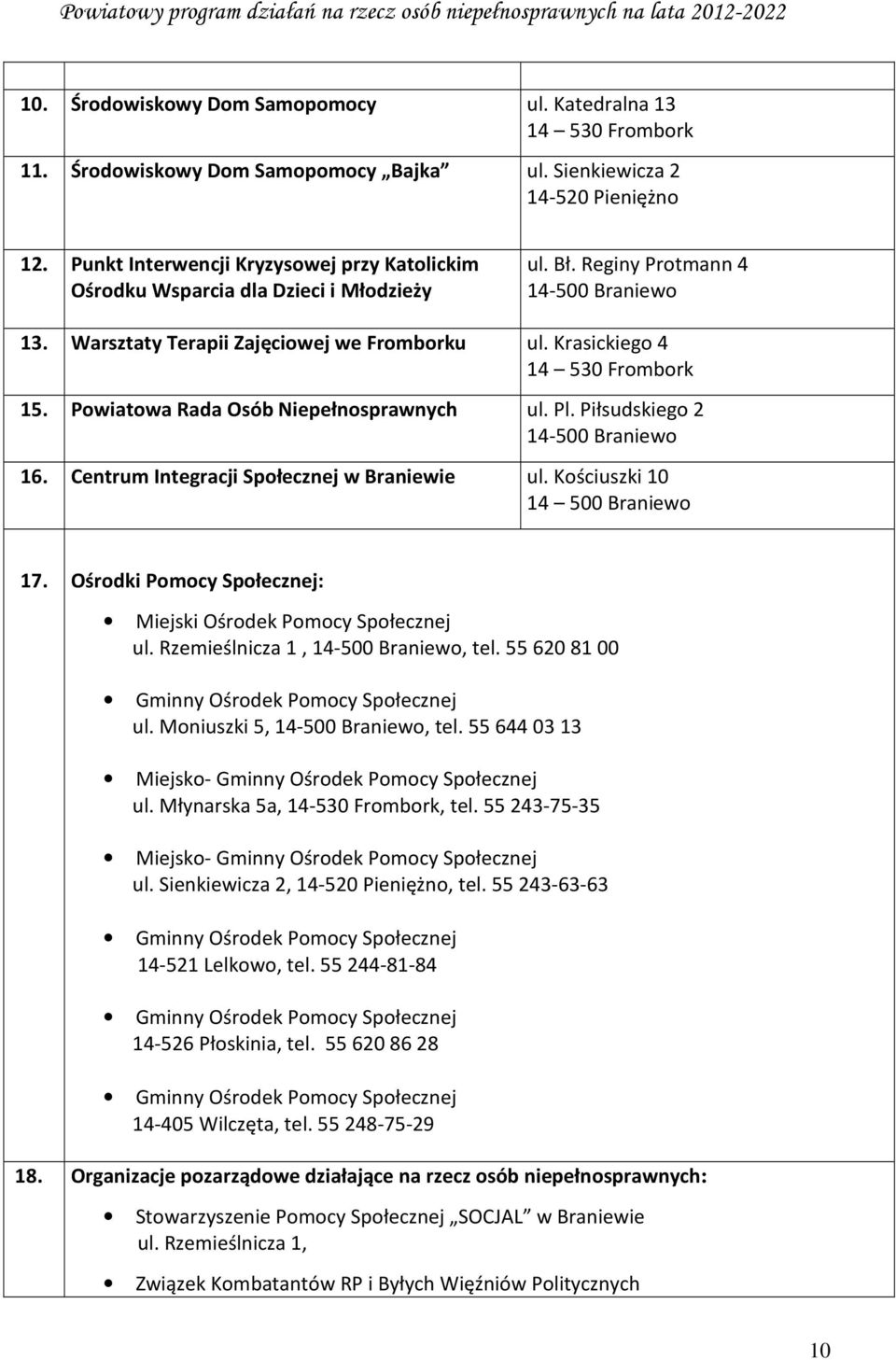 Krasickiego 4 14 530 Frombork 15. Powiatowa Rada Osób Niepełnosprawnych ul. Pl. Piłsudskiego 2 14-500 Braniewo 16. Centrum Integracji Społecznej w Braniewie ul. Kościuszki 10 14 500 Braniewo 17.