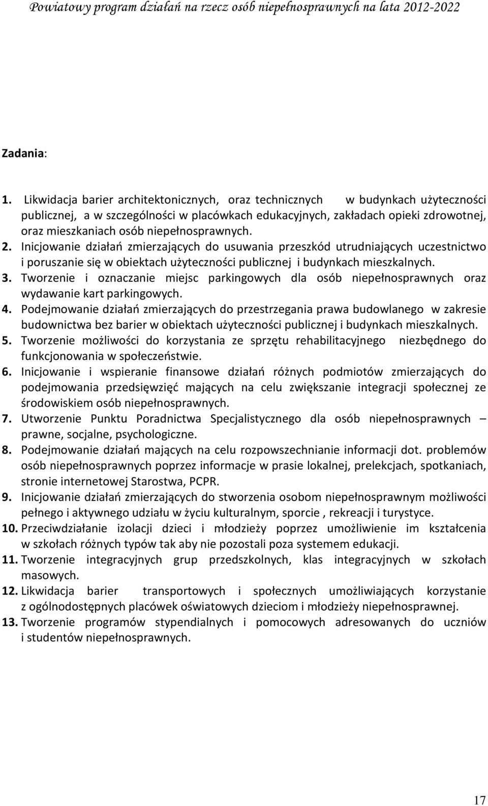 niepełnosprawnych. 2. Inicjowanie działań zmierzających do usuwania przeszkód utrudniających uczestnictwo i poruszanie się w obiektach użyteczności publicznej i budynkach mieszkalnych. 3.