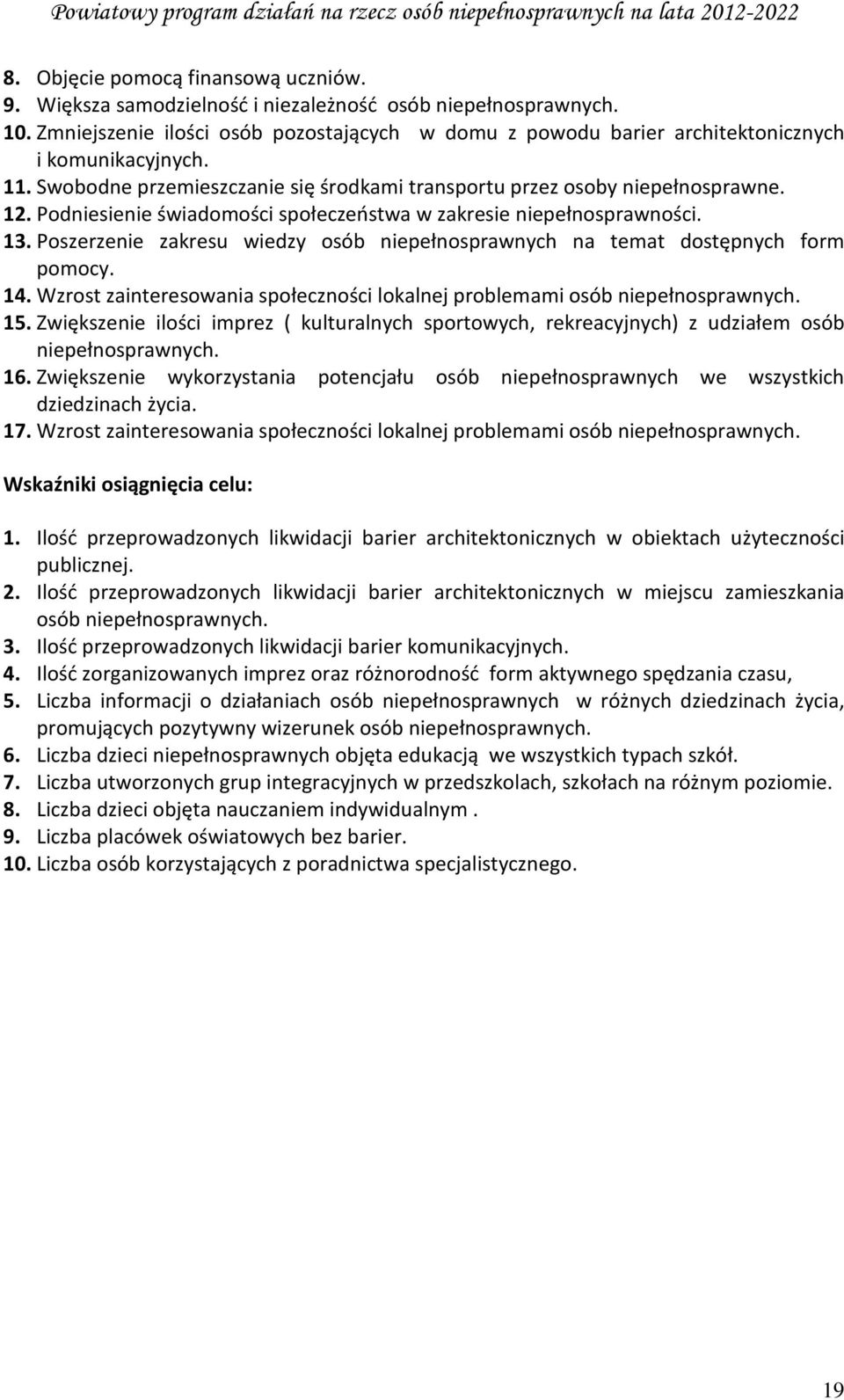 Podniesienie świadomości społeczeństwa w zakresie niepełnosprawności. 13. Poszerzenie zakresu wiedzy osób niepełnosprawnych na temat dostępnych form pomocy. 14.