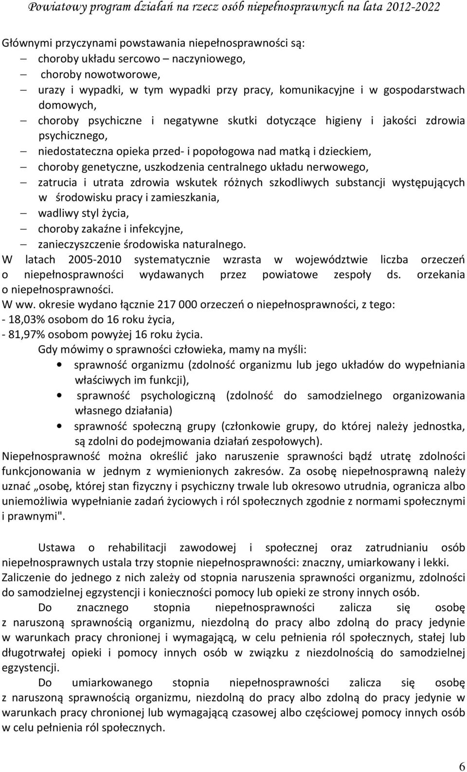 układu nerwowego, zatrucia i utrata zdrowia wskutek różnych szkodliwych substancji występujących w środowisku pracy i zamieszkania, wadliwy styl życia, choroby zakaźne i infekcyjne, zanieczyszczenie