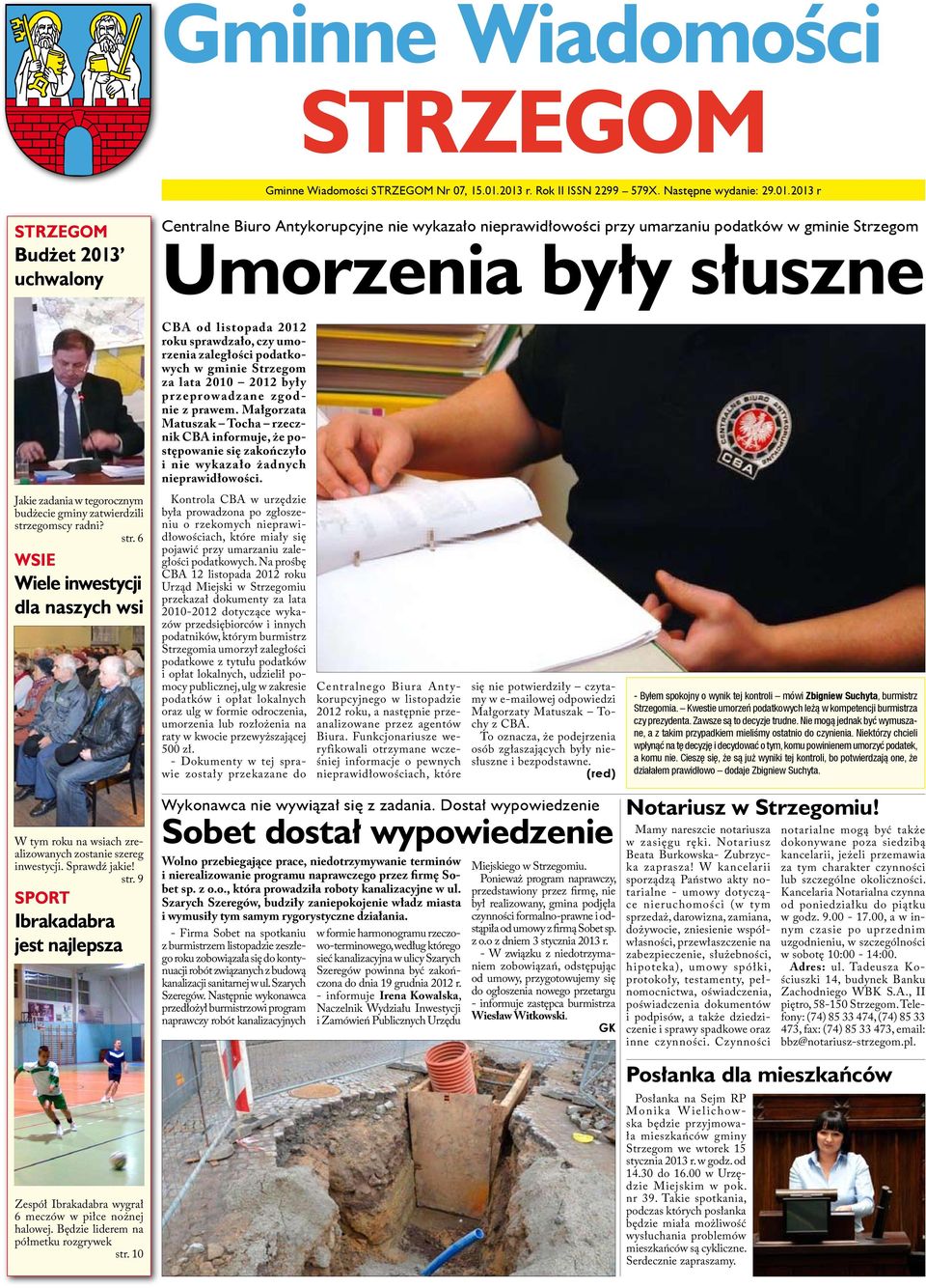 Umorzenia były słuszne Jakie zadania w tegorocznym budżecie gminy zatwierdzili strzegomscy radni? str. 6 wsie Wiele inwestycji dla naszych wsi W tym roku na wsiach zrealizowanych zostanie szereg inwestycji.