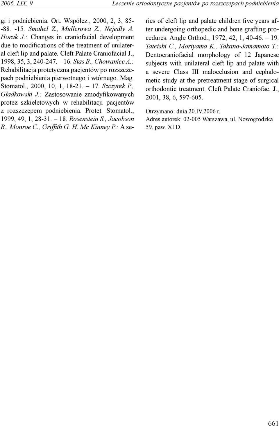 : Rehabilitacja protetyczna pacjentów po rozszczepach podniebienia pierwotnego i wtórnego. Mag. Stomatol., 2000, 10, 1, 18-21. 17. Szczyrek P., Gładkowski J.