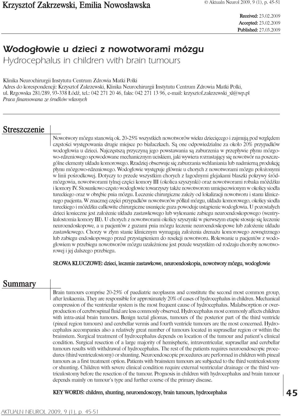 klinika Neurochirurgii Instytutu Centrum zdrowia Matki Polki, ul. Rzgowska 281/289, 93-338 Łódź, tel.: 042 271 20 46, faks: 042 271 13 96, e-mail: krzysztof.zakrzewski_xl@wp.