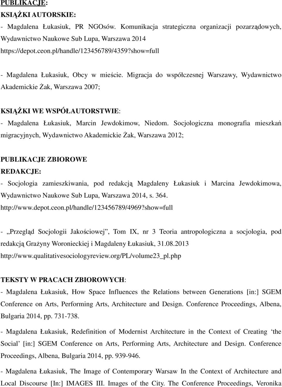 Migracja do współczesnej Warszawy, Wydawnictwo Akademickie Żak, Warszawa 2007; KSIĄŻKI WE WSPÓŁAUTORSTWIE: - Magdalena Łukasiuk, Marcin Jewdokimow, Niedom.